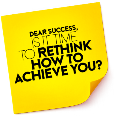Dear success is it time to rethink how to achieve you?